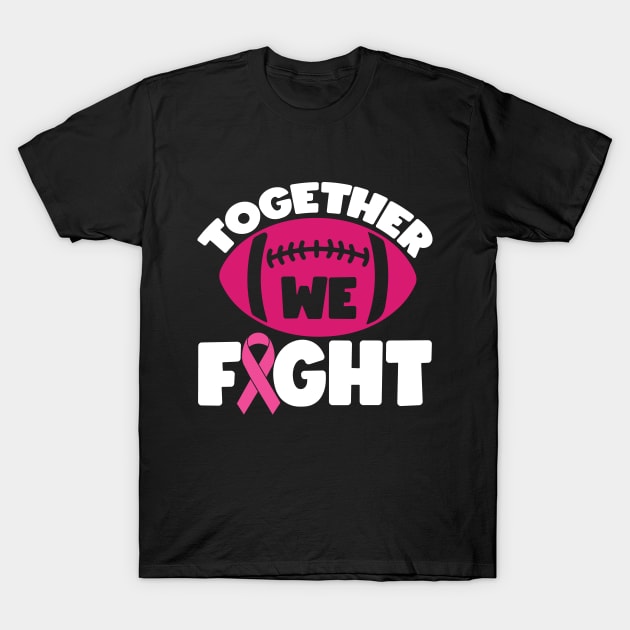 Together We Fight Football Breast Cancer Awareness Support Pink Ribbon Sport T-Shirt by Color Me Happy 123